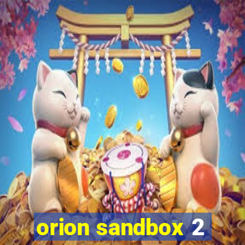 orion sandbox 2